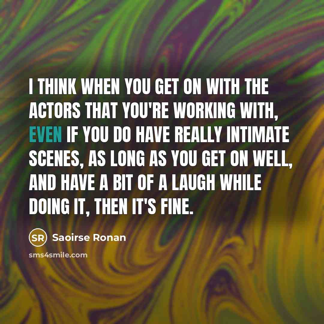 “I think when you get on with the actors that…” quote by Saoirse Ronan