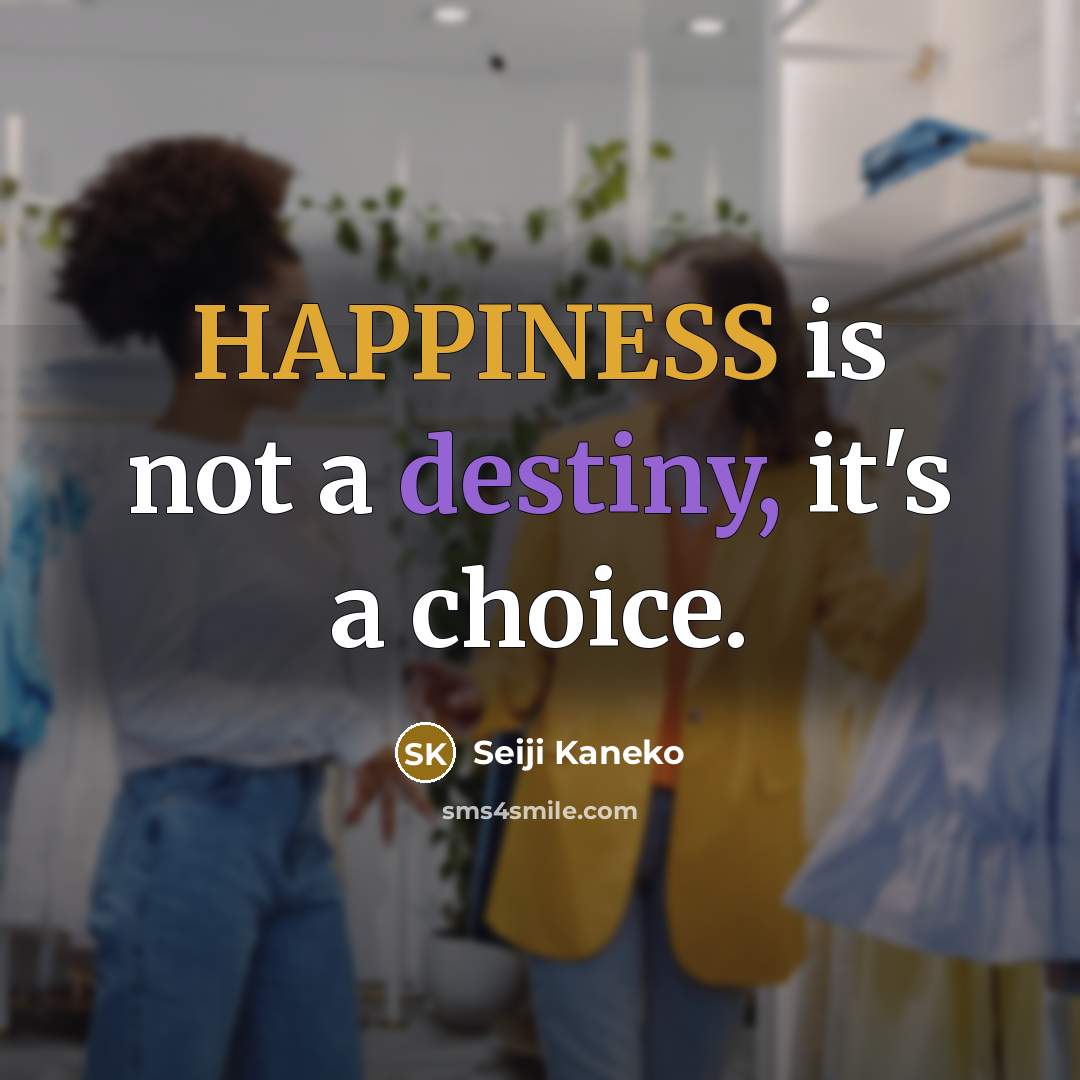 “HAPPINESS is not a destiny, it's a choice.…” quote by Seiji Kaneko