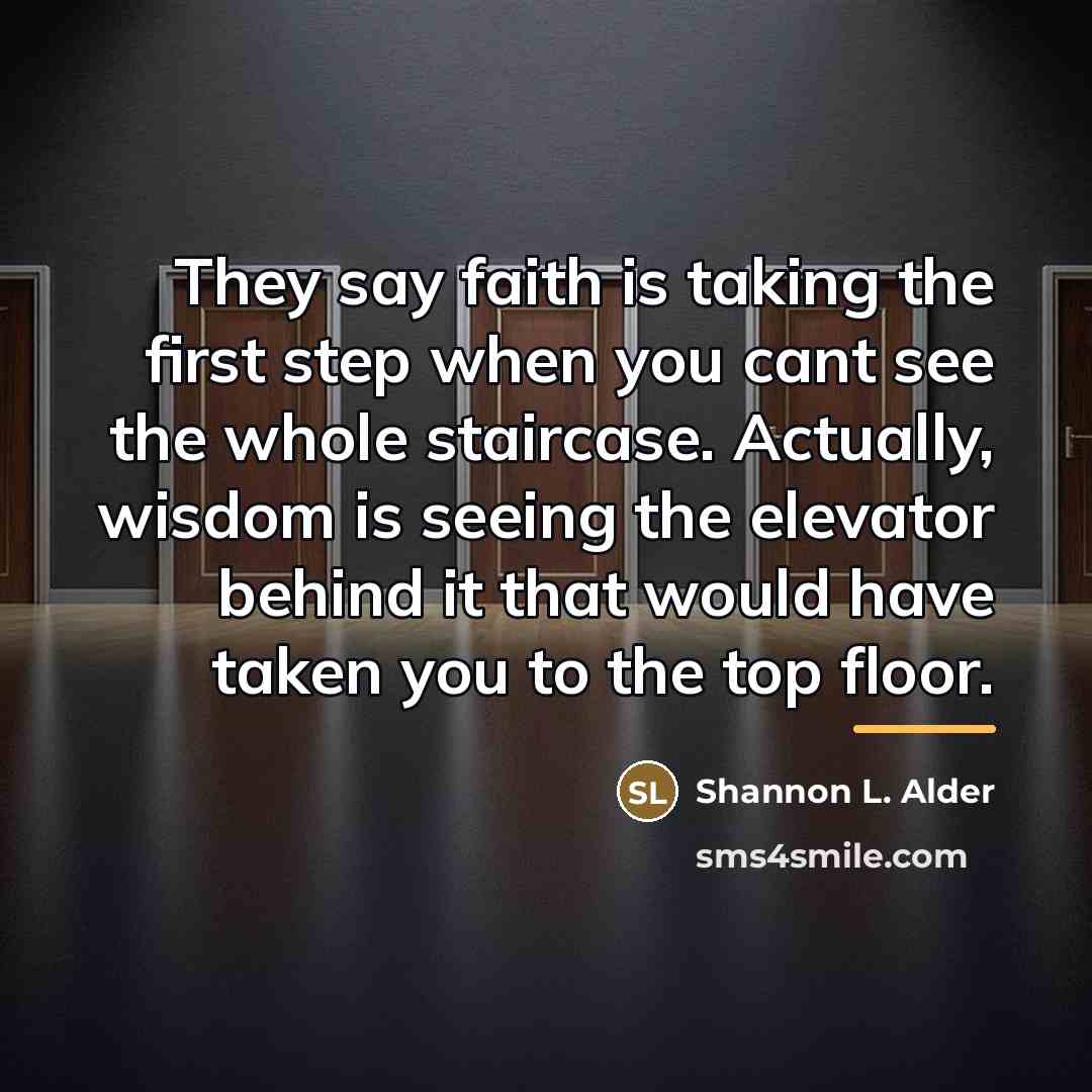“They say faith is taking the first step when you…” quote by Shannon L. Alder
