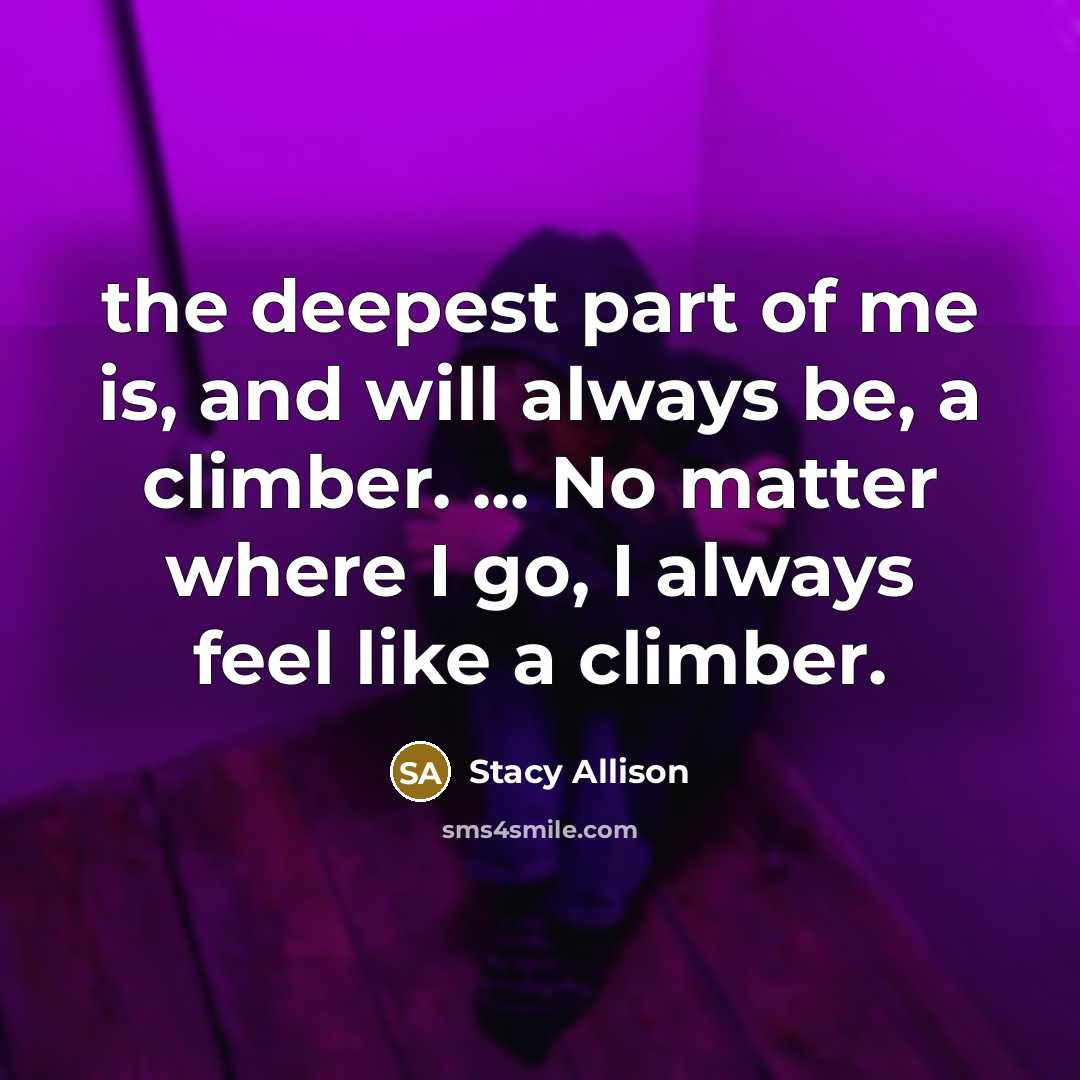 “the deepest part of me is, and will always be,…” quote by Stacy Allison