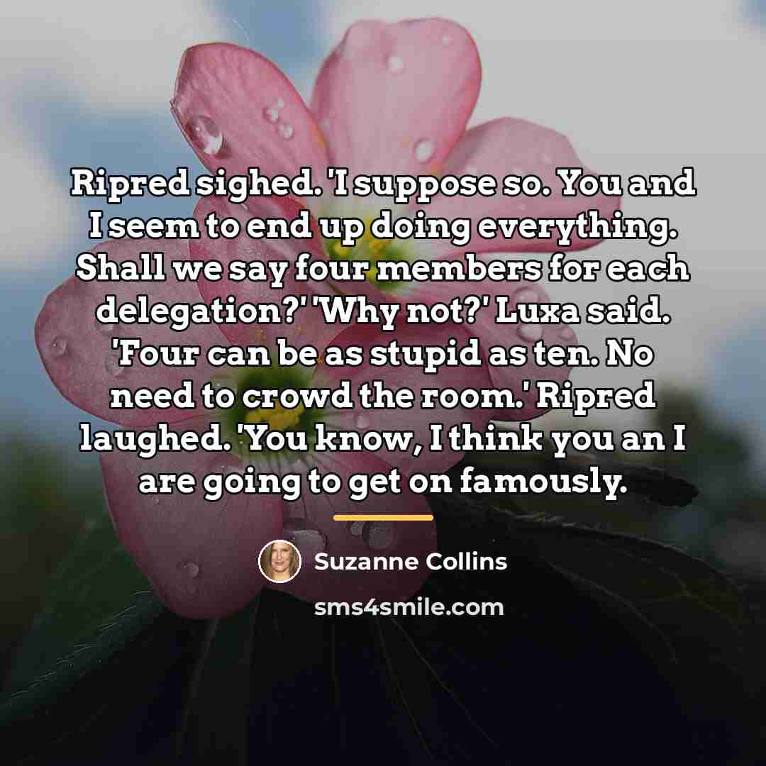 “Ripred sighed. 'I suppose so. You and I seem to…” quote by Suzanne Collins