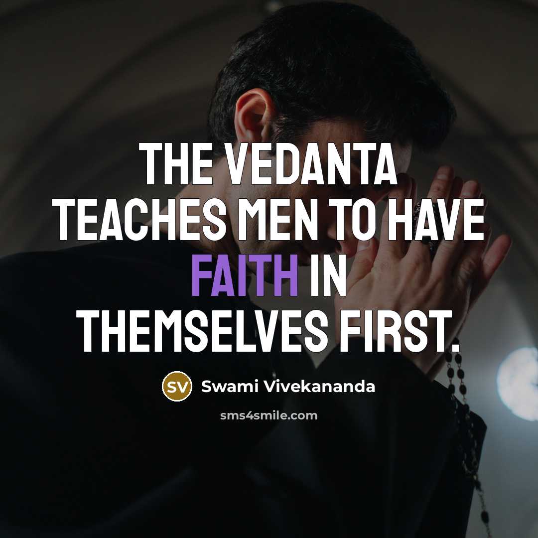 “The Vedanta teaches men to have faith in themselves first.…” quote by Swami Vivekananda