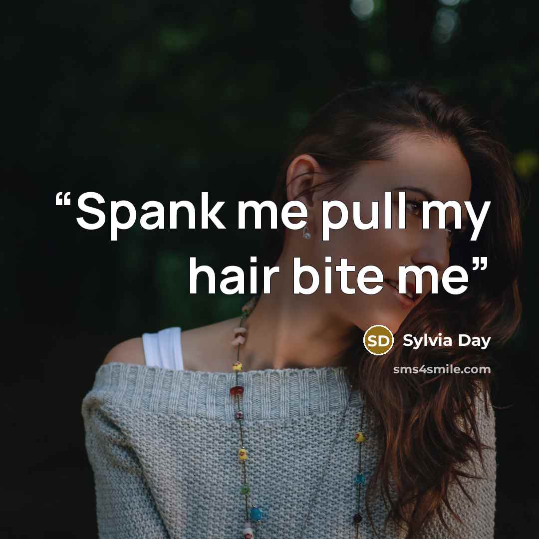 “Spank me pull my hair bite me” quote by Sylvia day