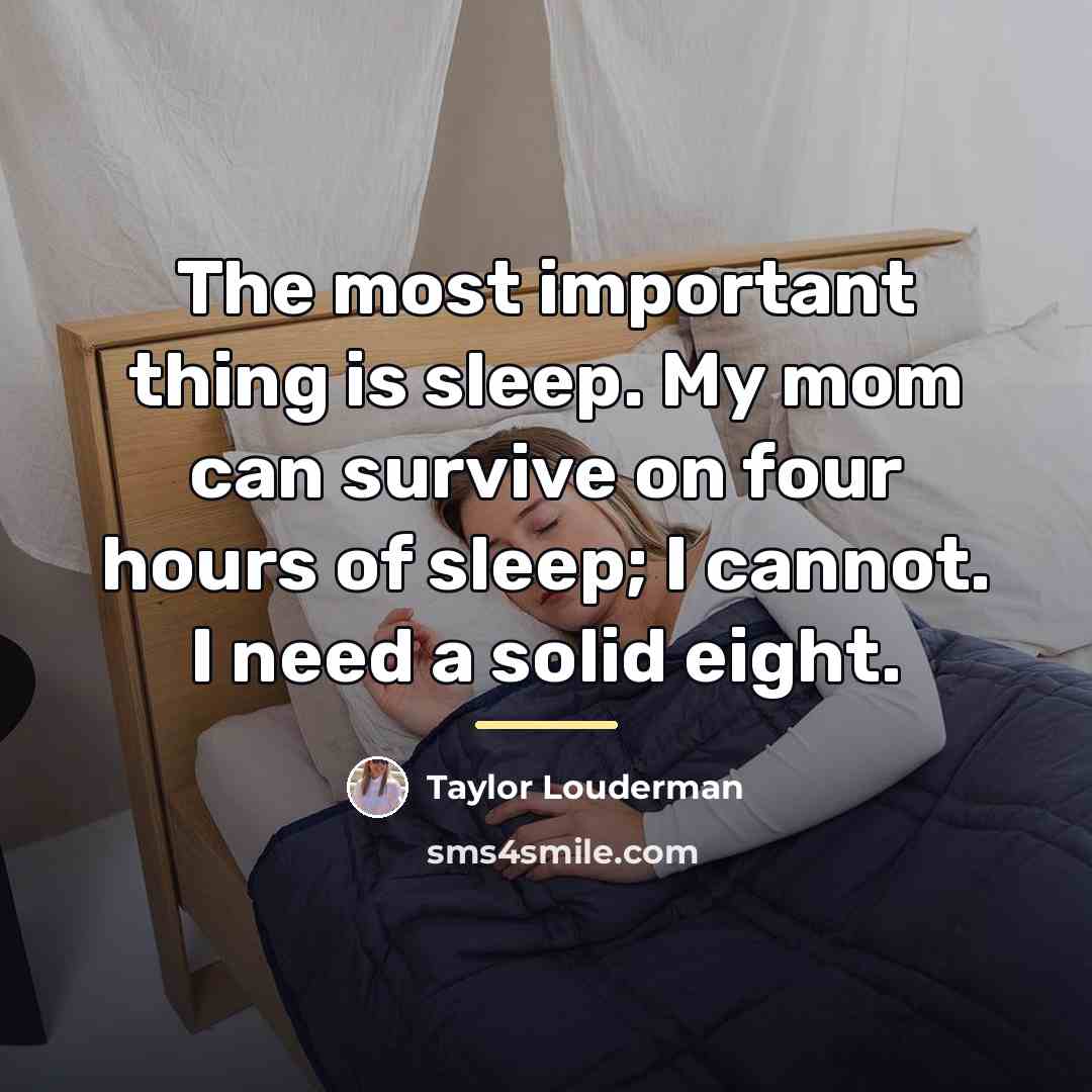 “The most important thing is sleep. My mom can survive…” quote by Taylor Louderman
