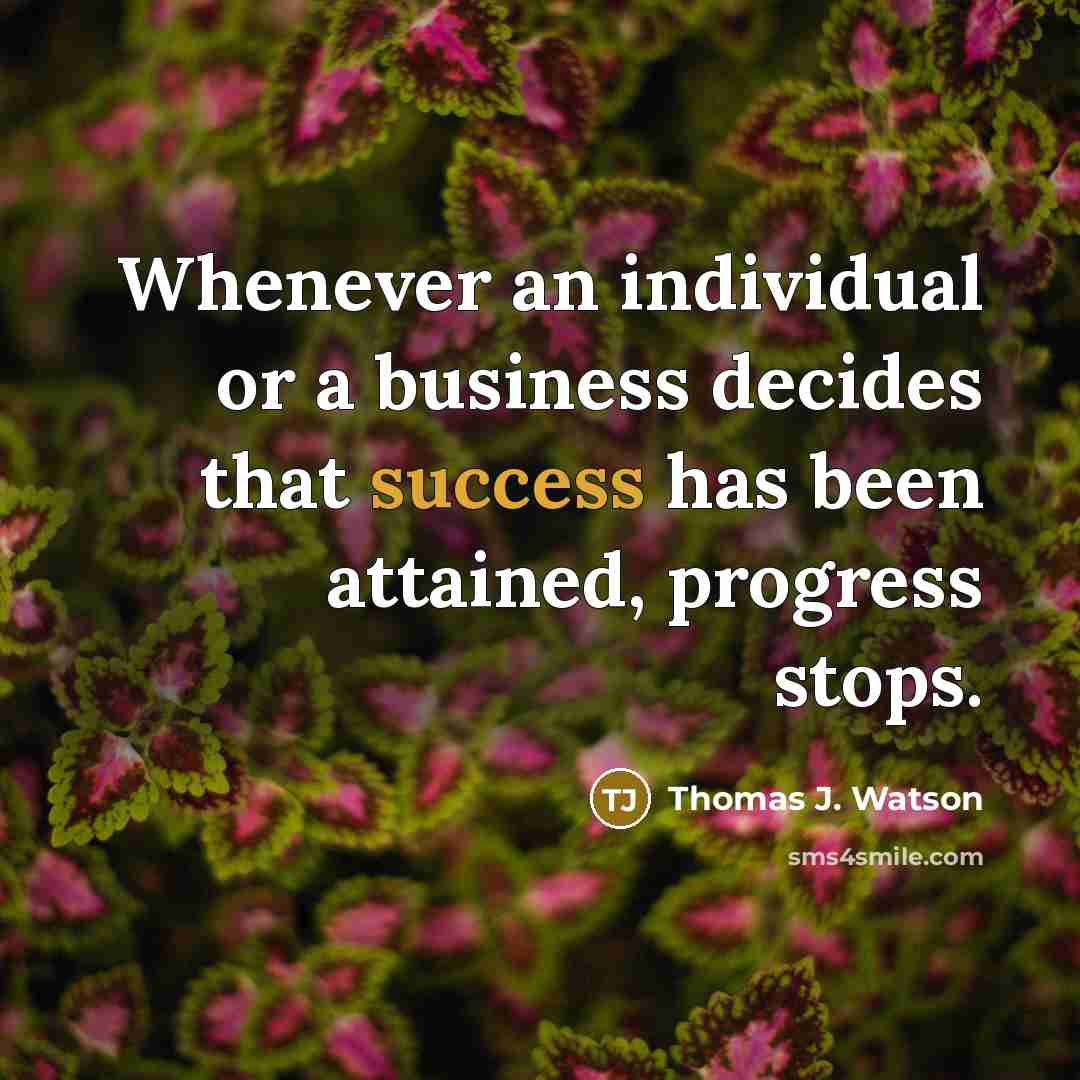 “Whenever an individual or a business decides that success has…” quote by Thomas J. Watson