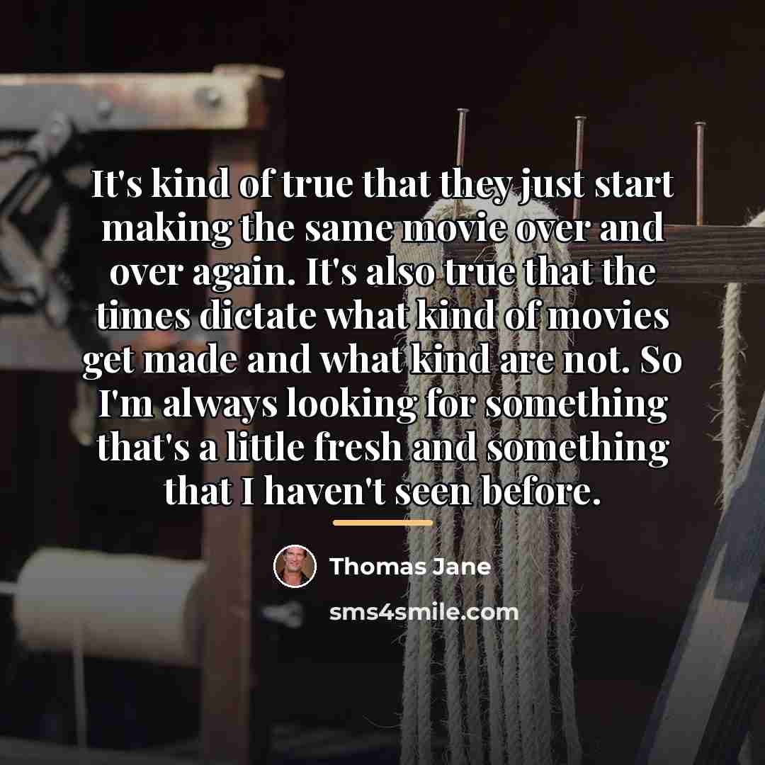 “It's kind of true that they just start making the…” quote by Thomas Jane