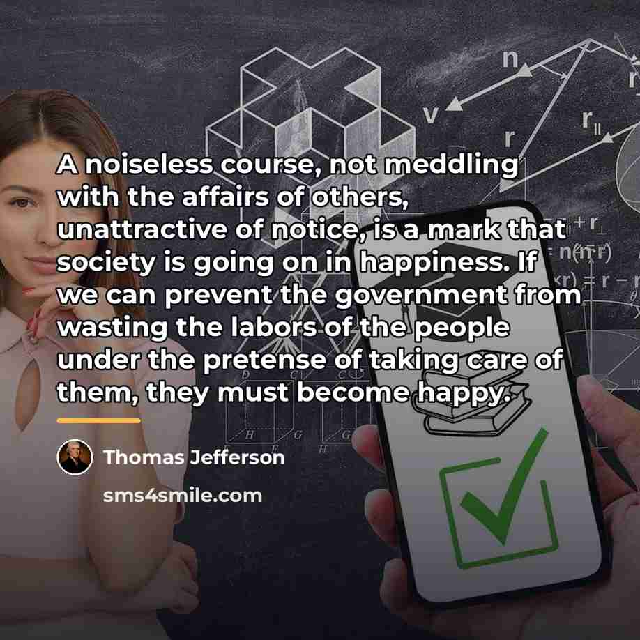 “A noiseless course, not meddling with the affairs of others,…” quote by Thomas Jefferson