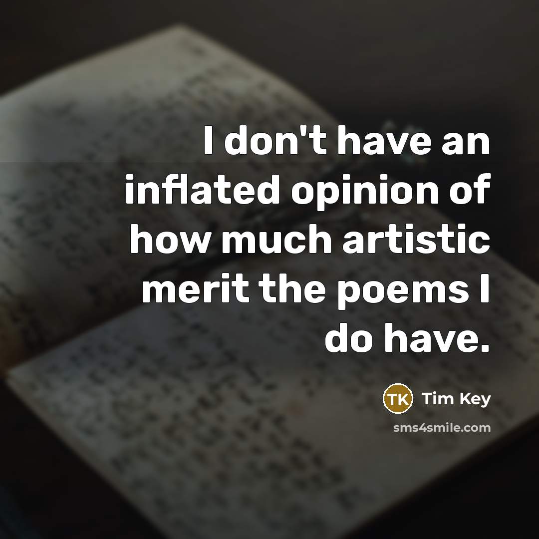 “I don't have an inflated opinion of how much artistic…” quote by Tim Key