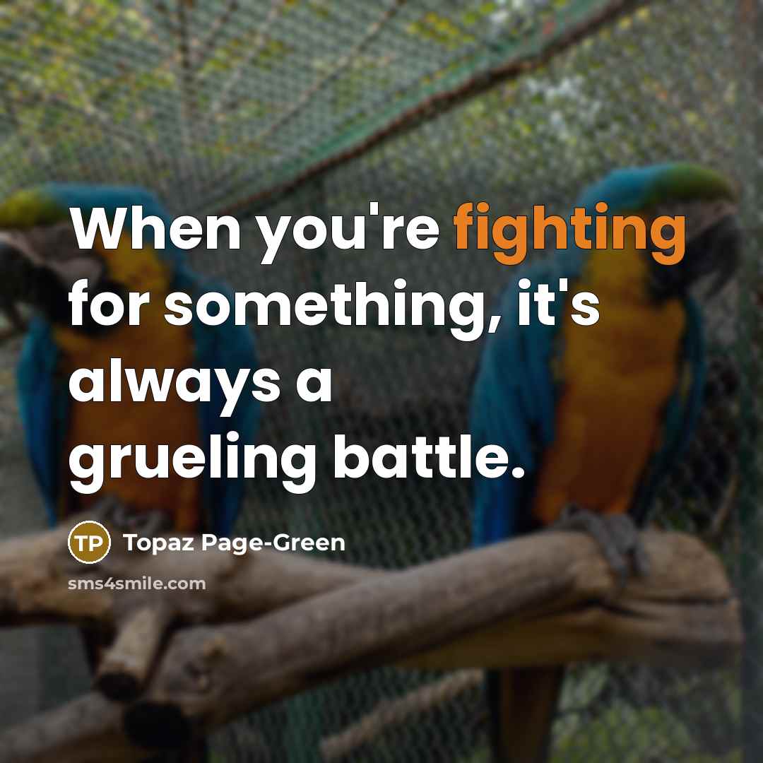 “When you're fighting for something, it's always a grueling battle.…” quote by Topaz Page-Green