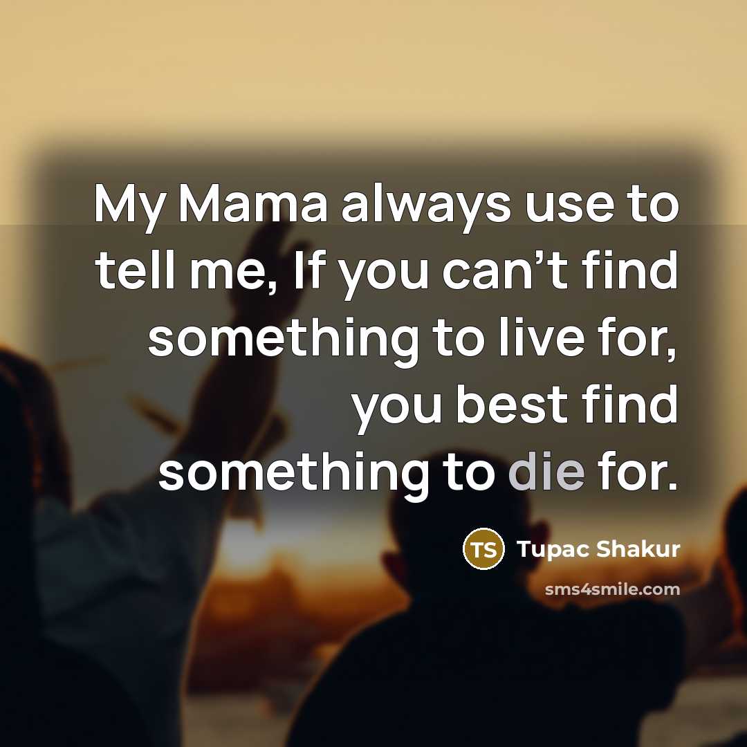 “My Mama always use to tell me, If you can't…” quote by Tupac Shakur