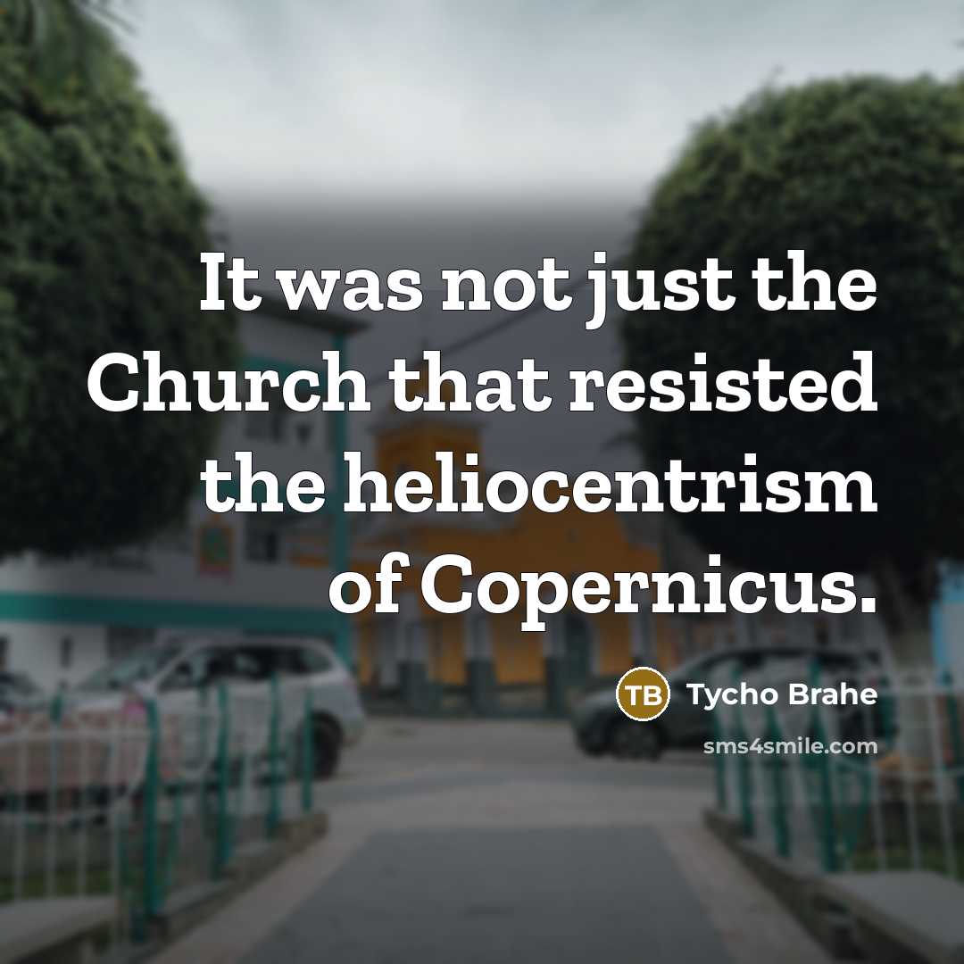 “It was not just the Church that resisted the heliocentrism…” quote by Tycho Brahe
