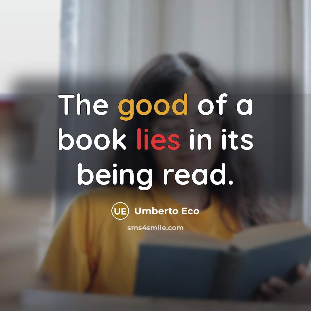 “The good of a book lies in its being read.…” quote by Umberto Eco