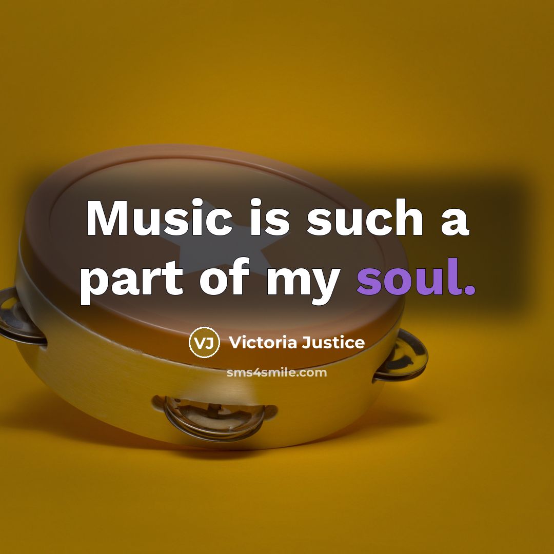 “Music is such a part of my soul.…” quote by Victoria Justice