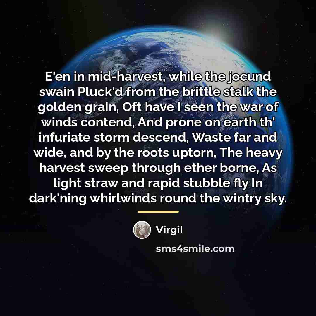 “E'en in mid-harvest, while the jocund swain Pluck'd from the…” quote by Virgil