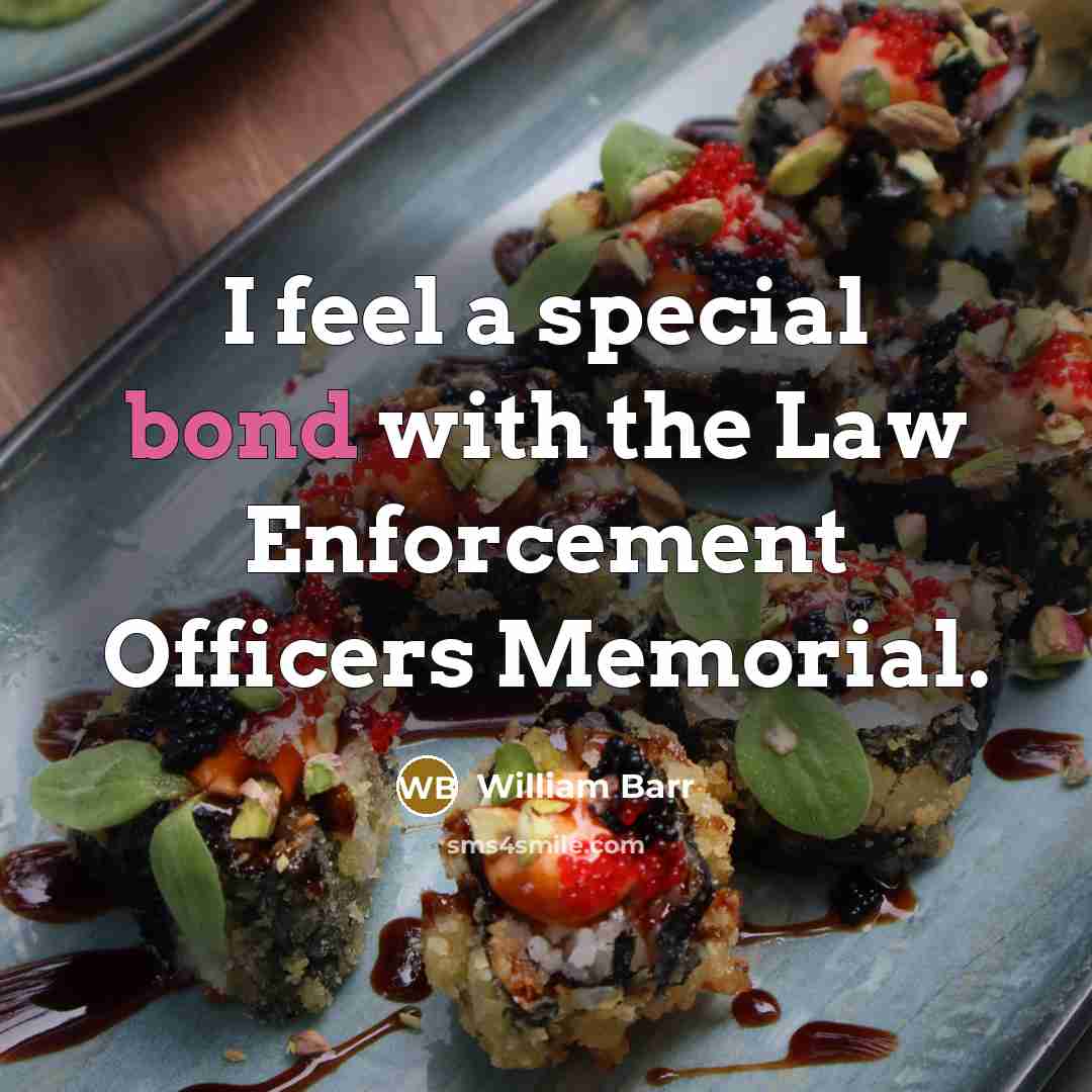“I feel a special bond with the Law Enforcement Officers…” quote by William Barr