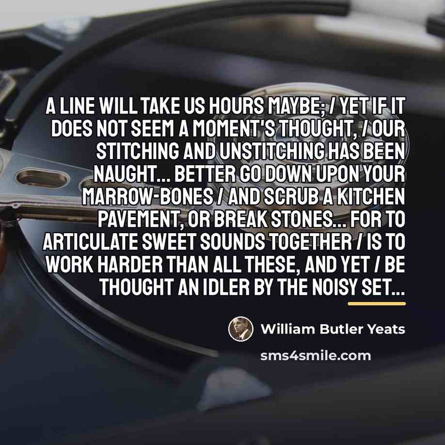 “A line will take us hours maybe; / Yet if…” quote by William Butler Yeats
