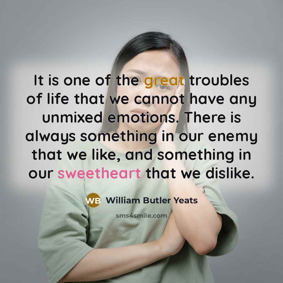 “It is one of the great troubles of life that…” quote by William Butler Yeats