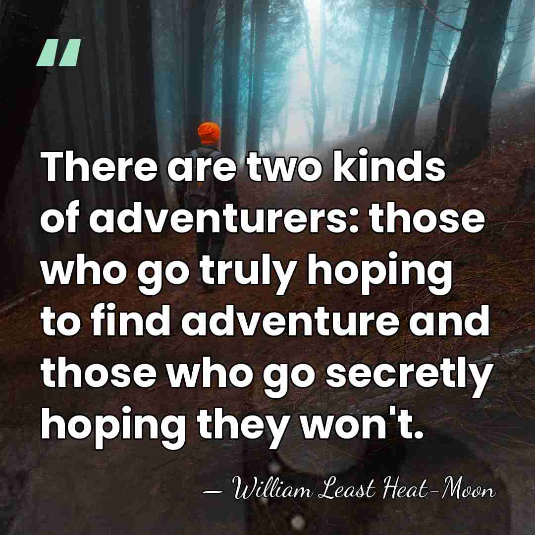 There are two kinds of adventurers: those who go truly hoping to&hellip; - William Least Heat-Moon