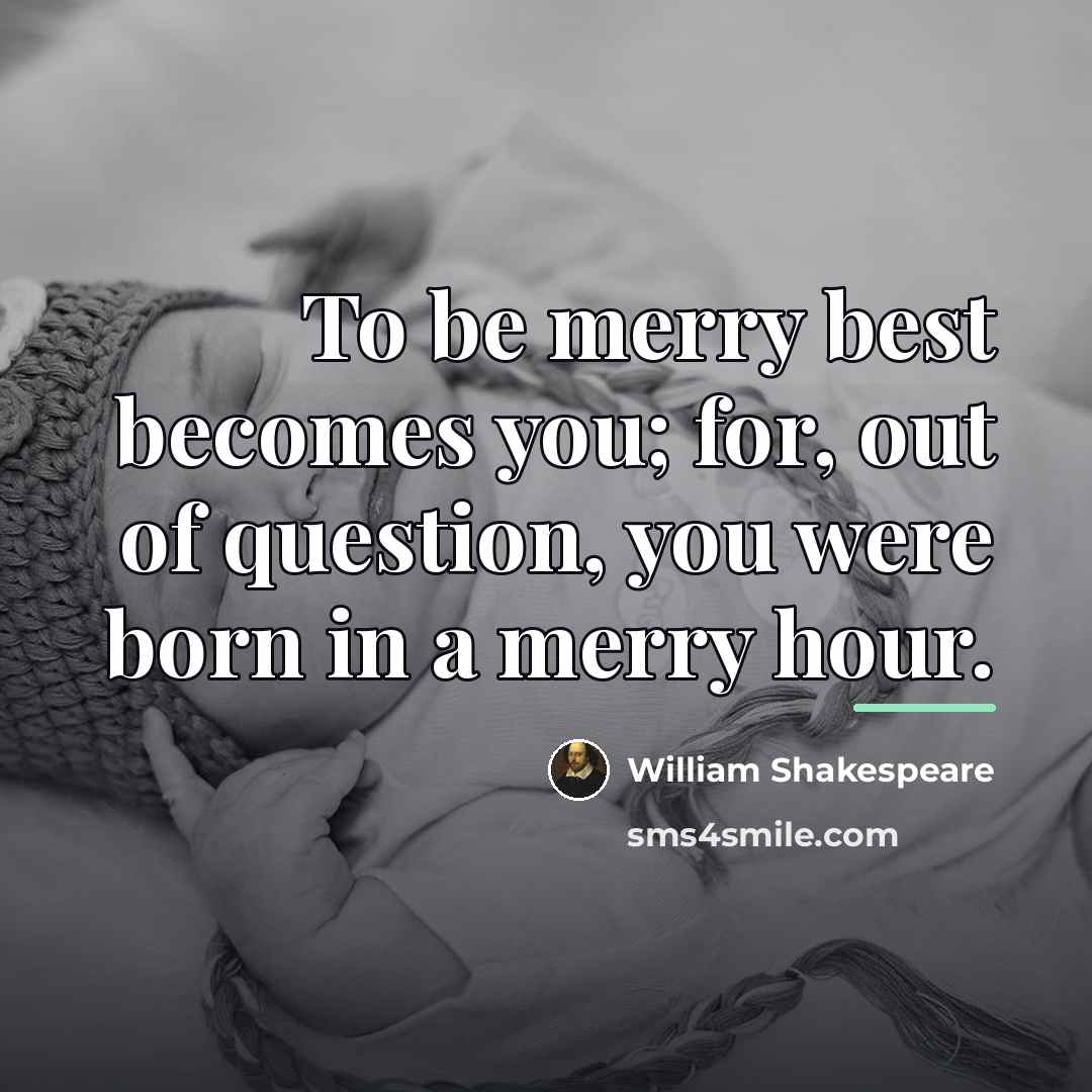 “To be merry best becomes you; for, out of question,…” quote by William Shakespeare