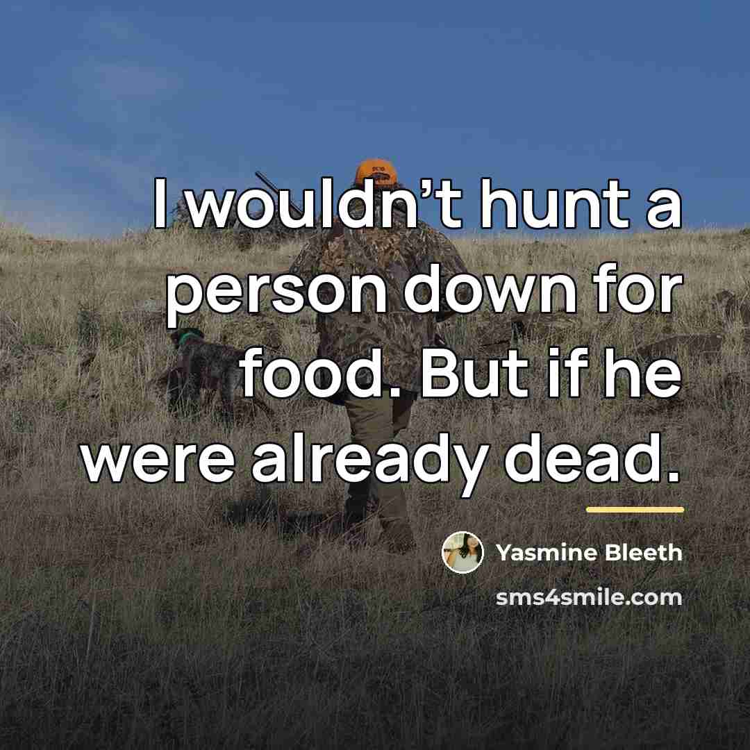 “I wouldn't hunt a person down for food. But if…” quote by Yasmine Bleeth