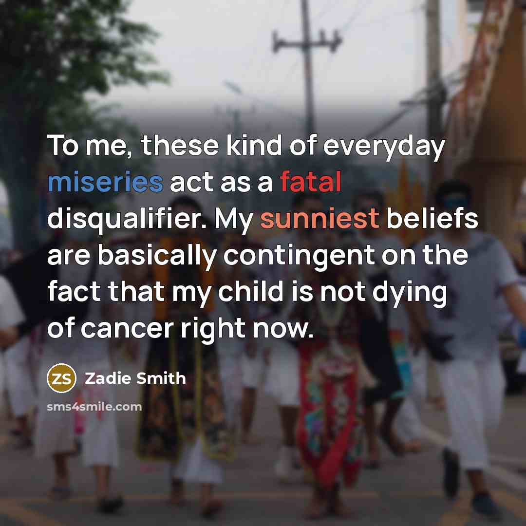 “To me, these kind of everyday miseries act as a…” quote by Zadie Smith