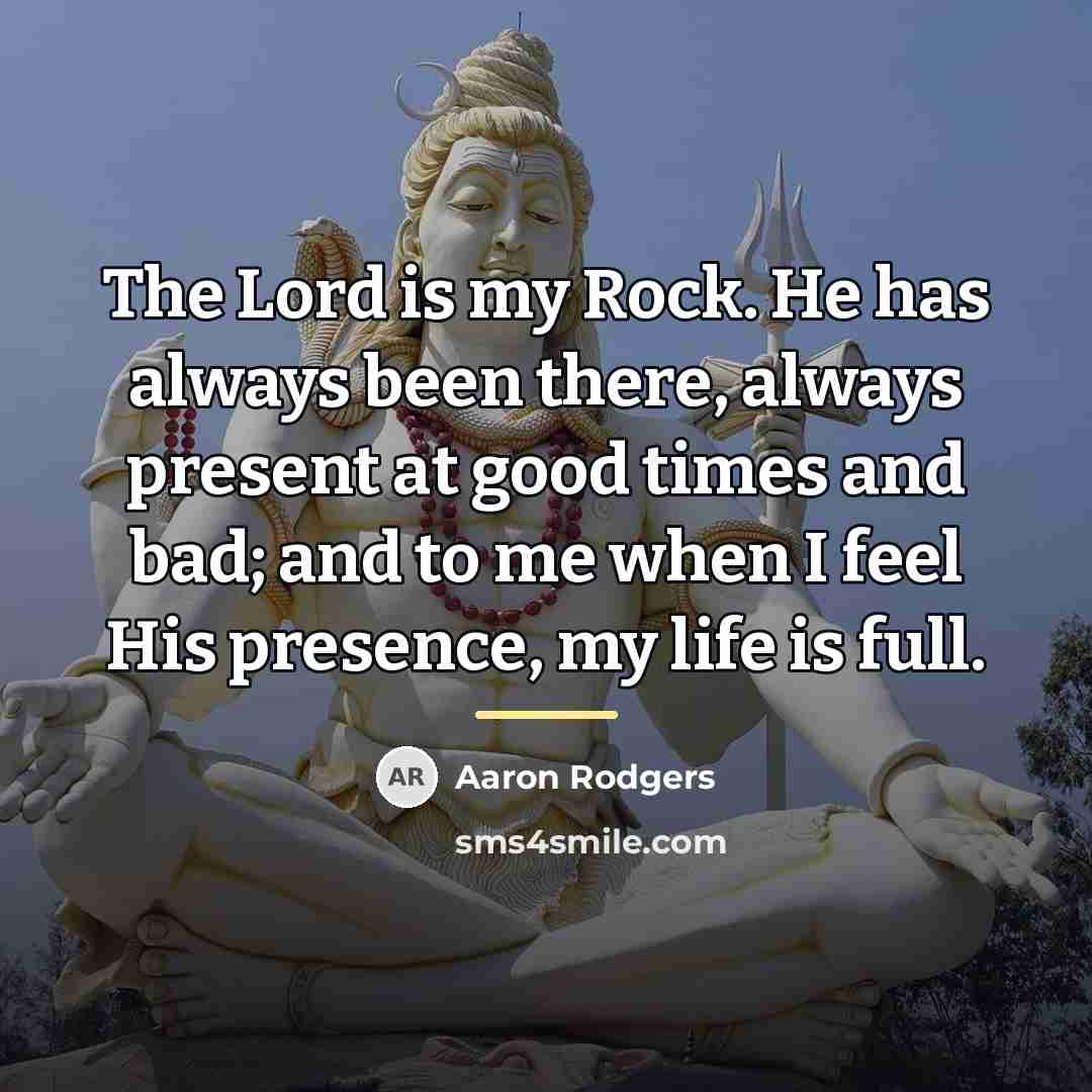 “The Lord is my Rock. He has always been there,…” quote by Aaron Rodgers