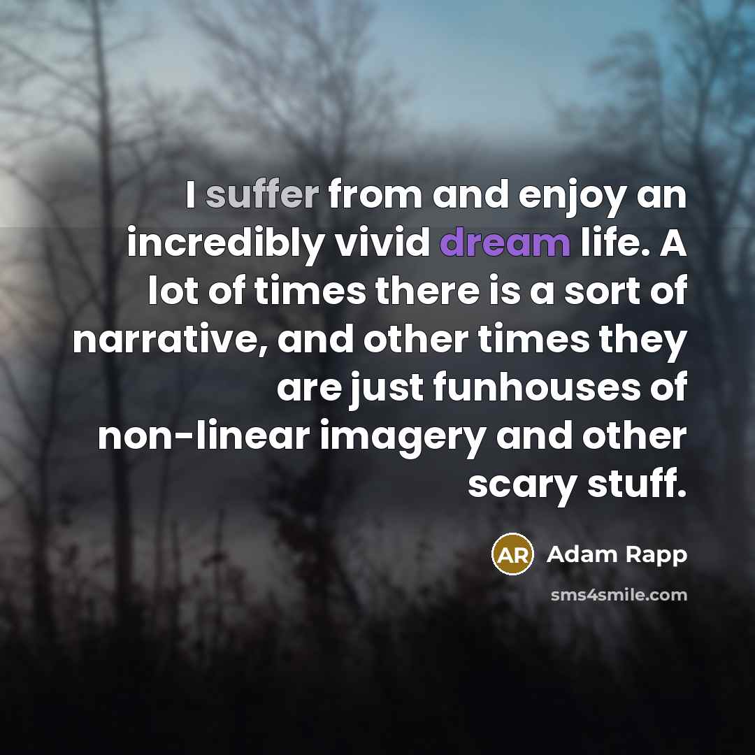 “I suffer from and enjoy an incredibly vivid dream life.…” quote by Adam Rapp