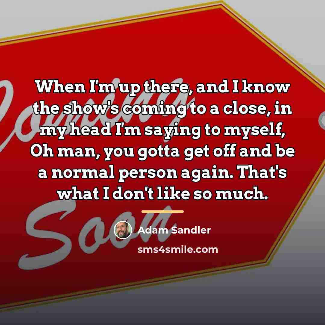 “When I'm up there, and I know the show's coming…” quote by Adam Sandler
