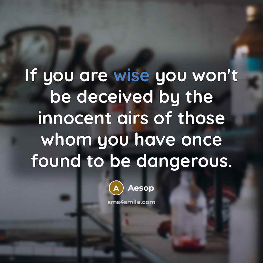 “If you are wise you won't be deceived by the…” quote by Aesop