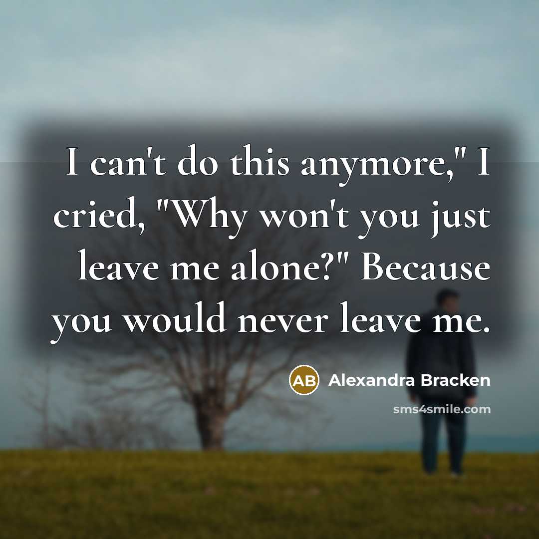 “I can't do this anymore," I cried, "Why won't you…” quote by Alexandra Bracken