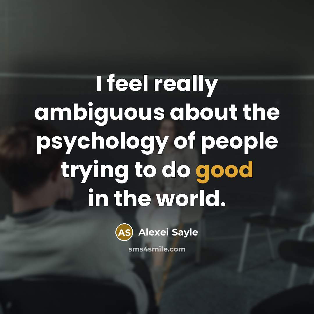 “I feel really ambiguous about the psychology of people trying…” quote by Alexei Sayle
