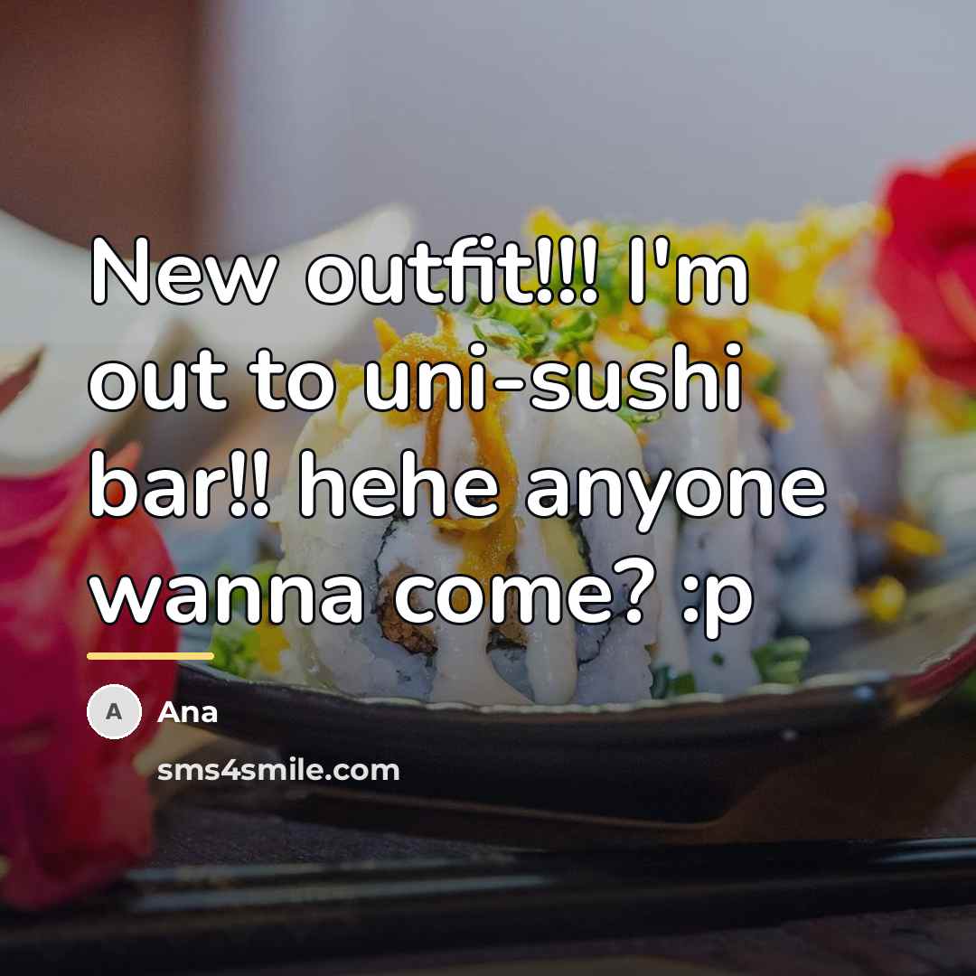 “New outfit!!! I'm out to uni-sushi bar!! hehe anyone wanna…” quote by Ana