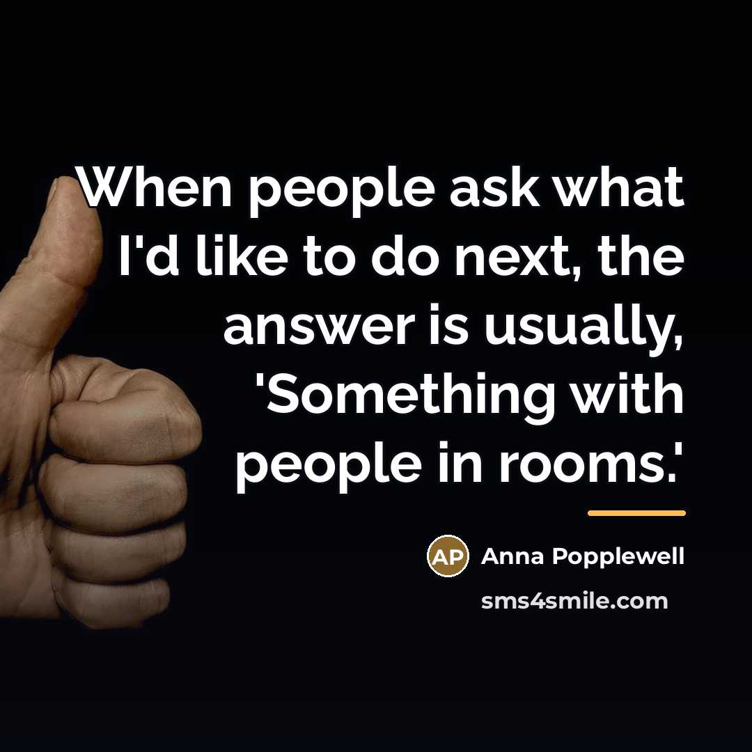 “When people ask what I'd like to do next, the…” quote by Anna Popplewell