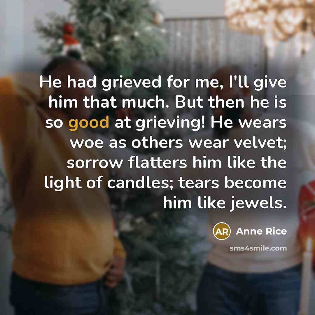 “He had grieved for me, I'll give him that much.…” quote by Anne Rice