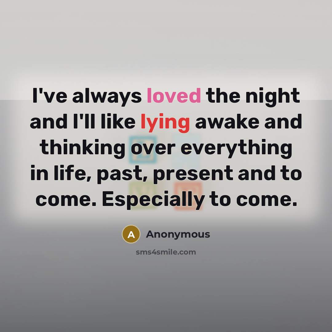 “I've always loved the night and I'll like lying awake…” quote by Anonymous