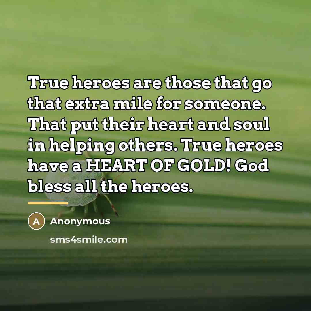 “True heroes are those that go that extra mile for…” quote by Anonymous