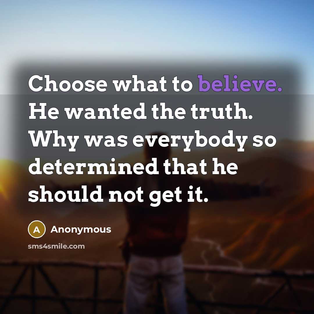 “Choose what to believe. He wanted the truth. Why was…” quote by Anonymous