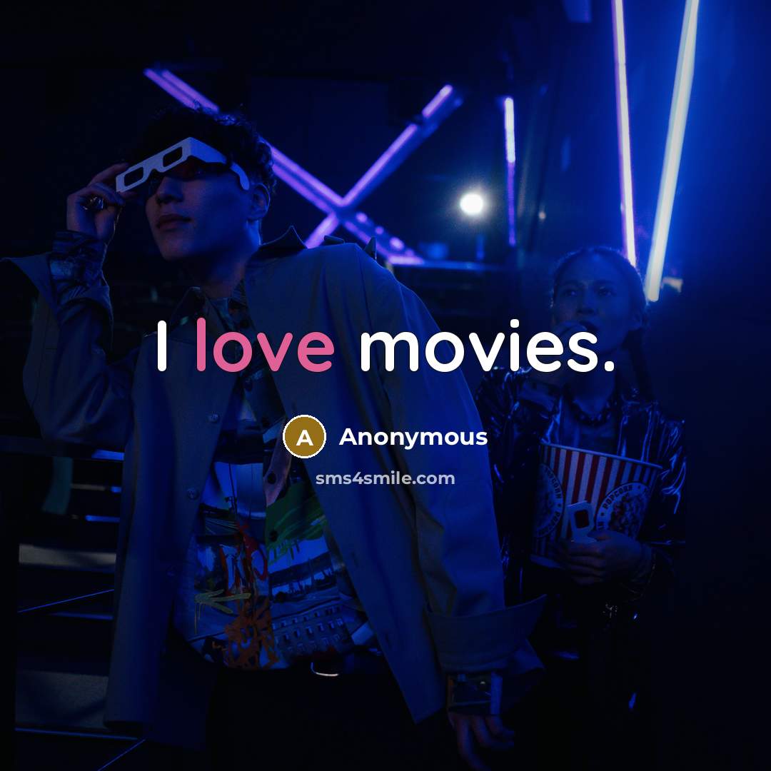“I love movies.…” quote by Anonymous