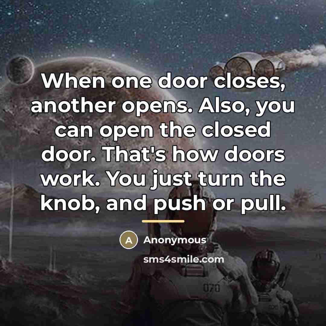 “When one door closes, another opens. Also, you can open…” quote by Anonymous
