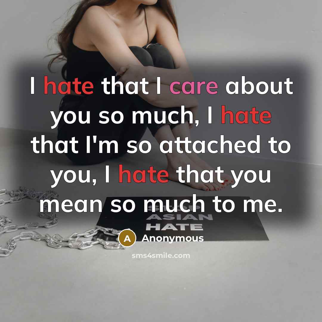 “I hate that I care about you so much, I…” quote by Anonymous