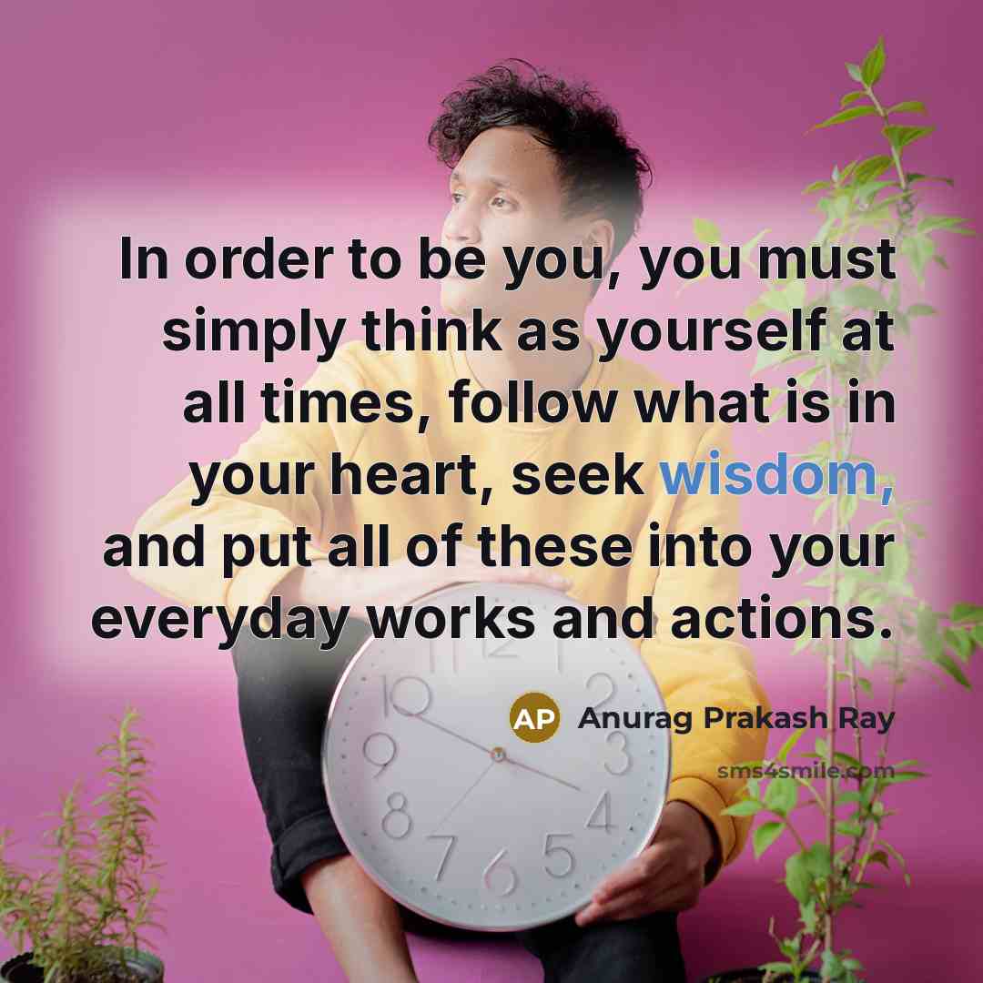 “In order to be you, you must simply think as…” quote by Anurag Prakash Ray