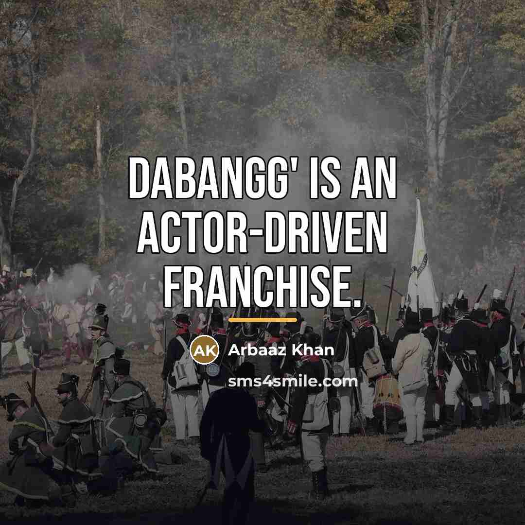 “Dabangg' is an actor-driven franchise.…” quote by Arbaaz Khan