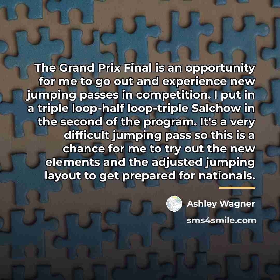 “The Grand Prix Final is an opportunity for me to…” quote by Ashley Wagner