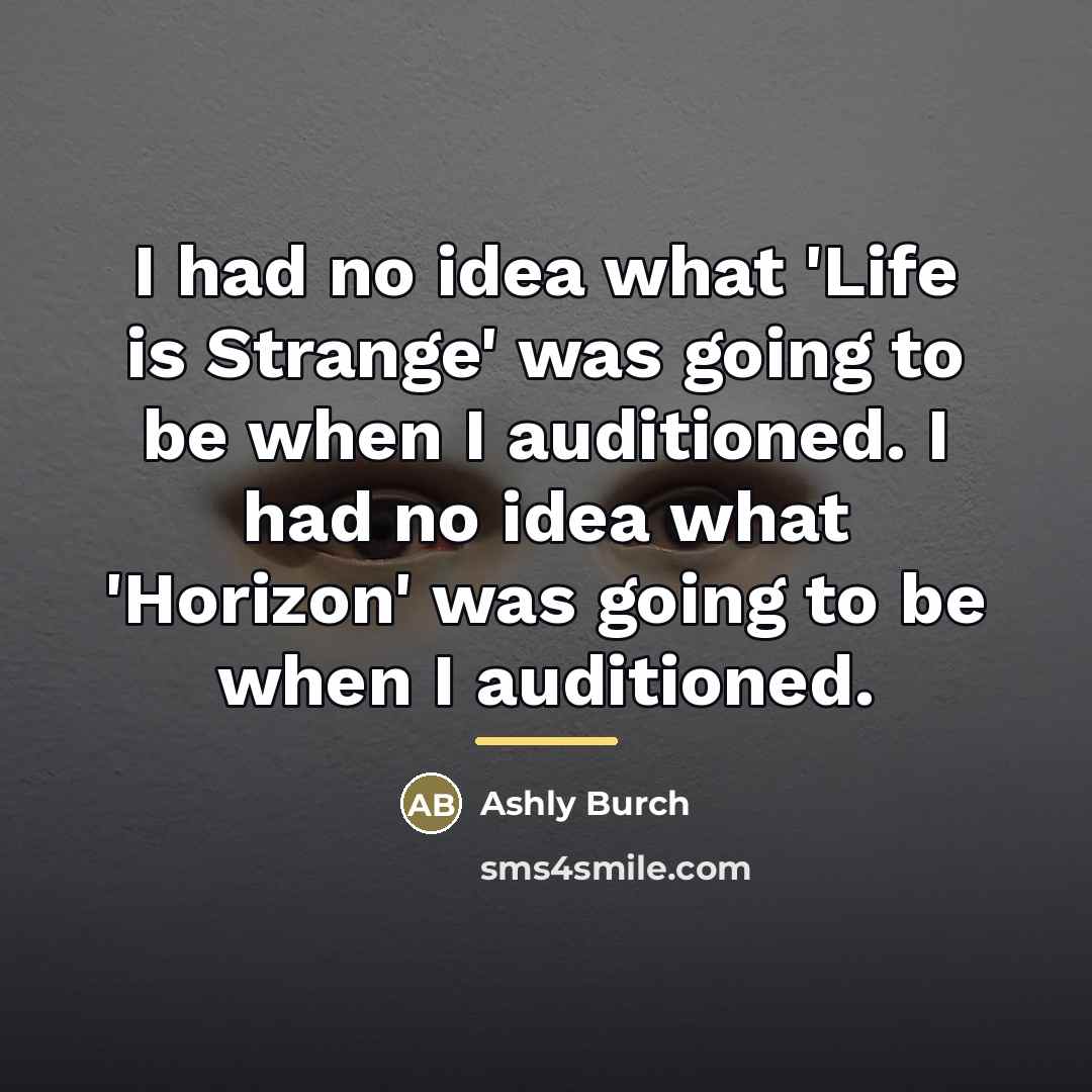 “I had no idea what 'Life is Strange' was going…” quote by Ashly Burch