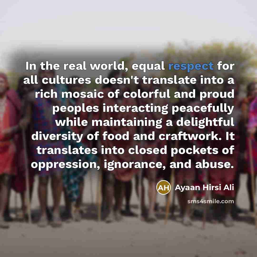 “In the real world, equal respect for all cultures doesn't…” quote by Ayaan Hirsi Ali