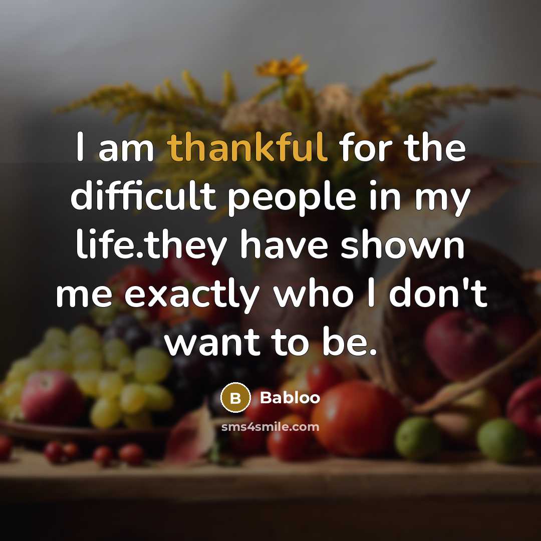 “I am thankful for the difficult people in my life.they…” quote by Babloo