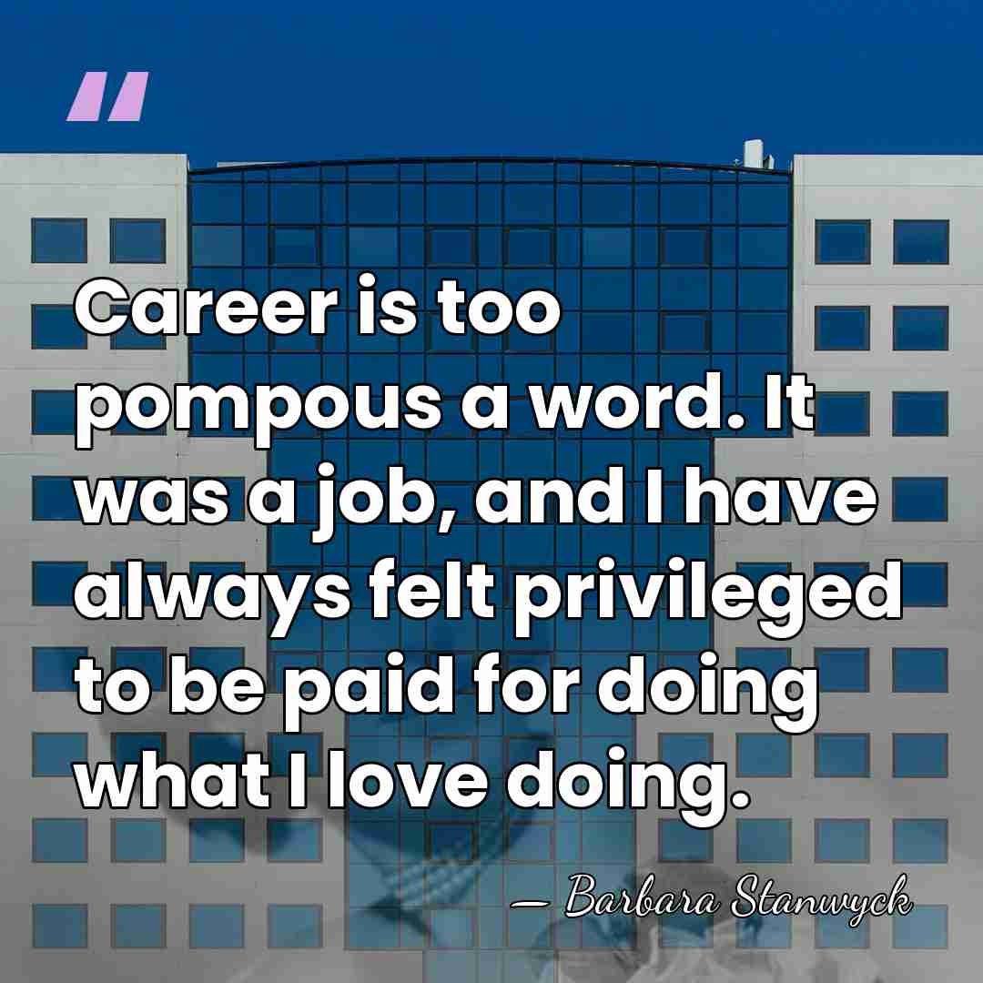 Career is too pompous a word. It was a job, and I&hellip; - Barbara Stanwyck