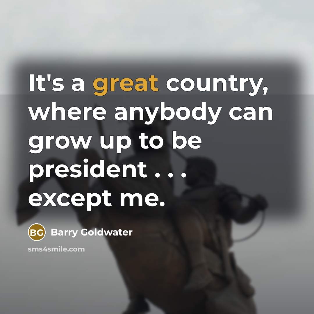 “It's a great country, where anybody can grow up to…” quote by Barry Goldwater