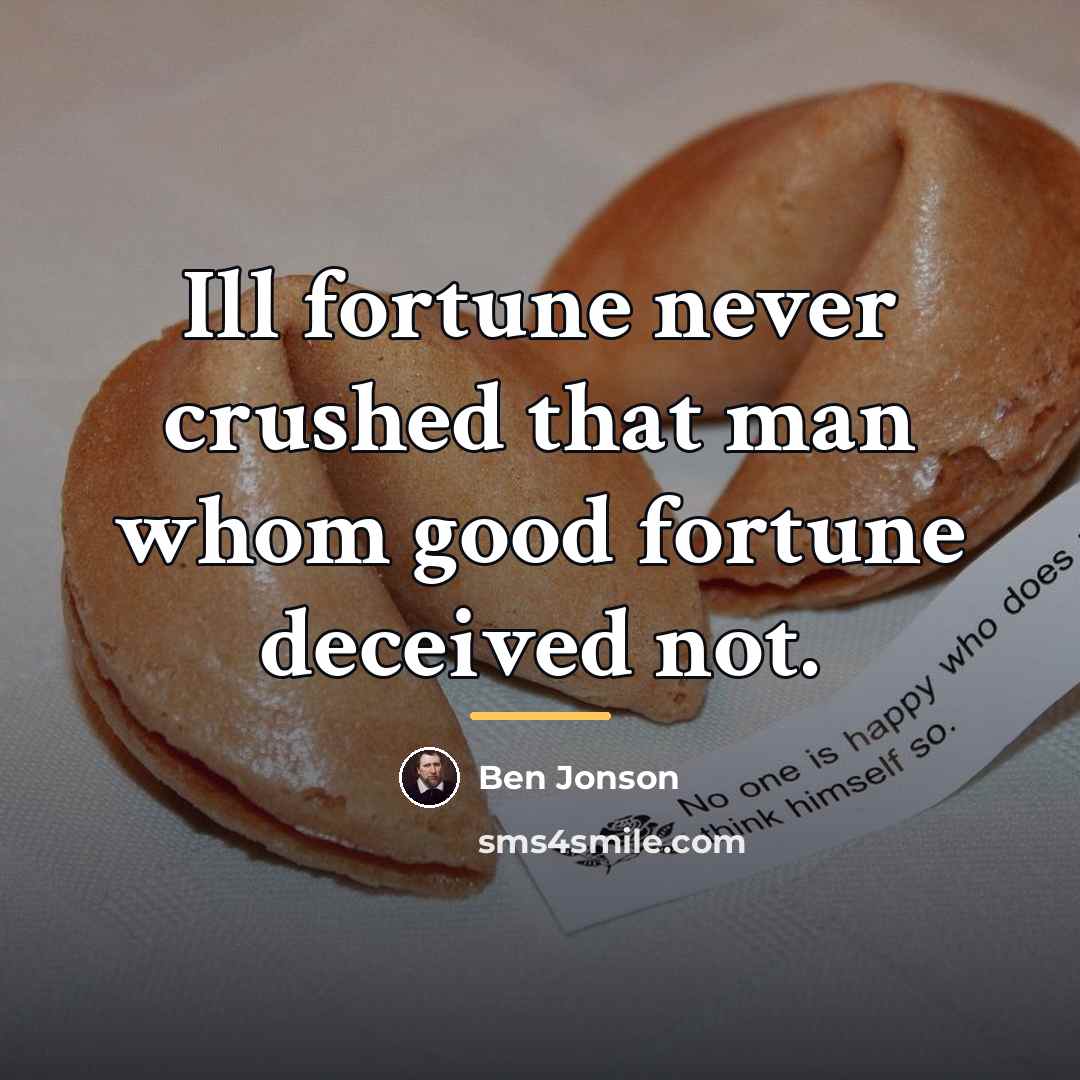 “Ill fortune never crushed that man whom good fortune deceived…” quote by Ben Jonson