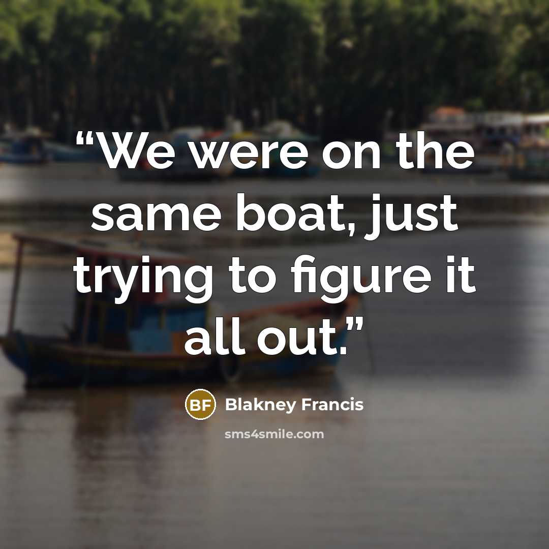 “We were on the same boat, just trying to figure it all out.” quote by Blakney Francis